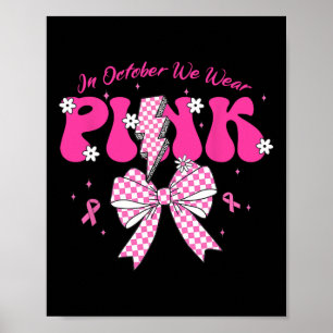 In October We Wear Pink Celebrate Breast Cancer Aw Poster