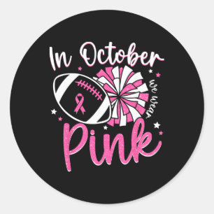 In October We Wear Pink Cheerleading Football Brea Classic Round Sticker