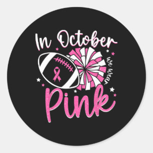 In October We Wear Pink Cheerleading Football Brea Classic Round Sticker