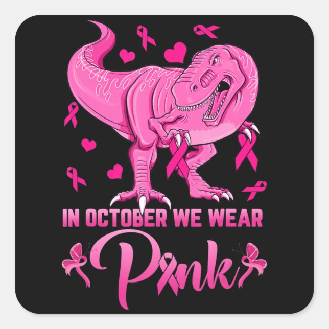In October We Wear Pink Dinosaur Breast Cancer Awa Square Sticker (Front)