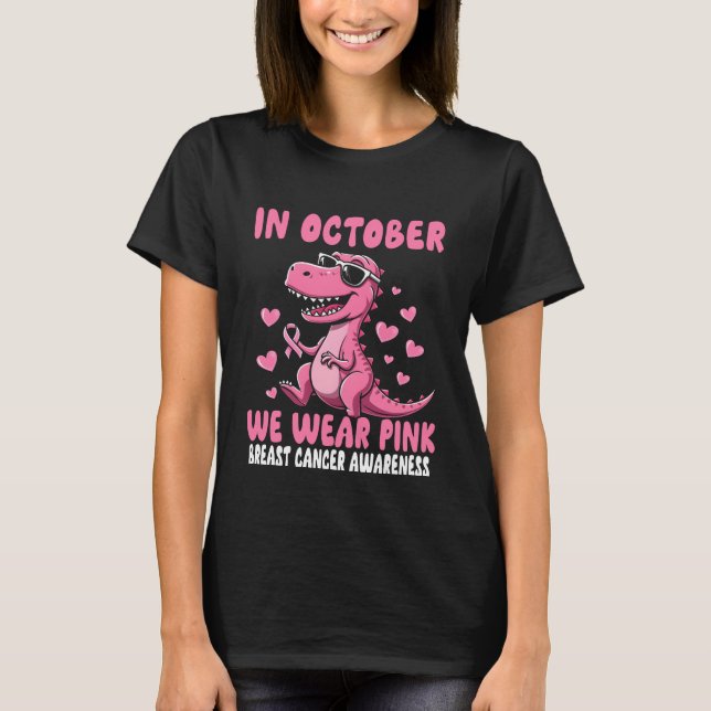 In October We Wear Pink Dinosaur Breast Cancer Awa T-Shirt (Front)