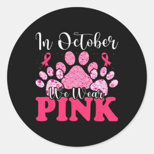 In October We Wear Pink Dog Cat Paw Breast Cancer Classic Round Sticker
