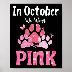 In October We Wear Pink Dog Cat Paw Breast Cancer Poster