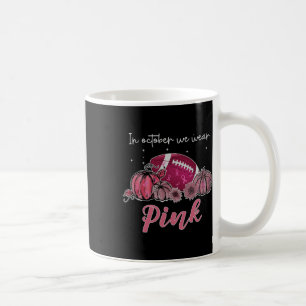 In October We Wear Pink Football Breast Cancer Awa Coffee Mug