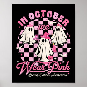 In October We Wear Pink Ghost Halloween Breast Can Poster