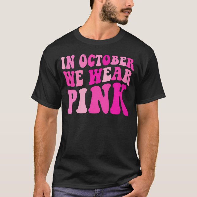 In October We Wear Pink Groovy Breast Cancer For W T-Shirt (Front)