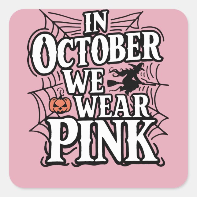 In October We Wear Pink Halloween Witch  Square Sticker (Front)