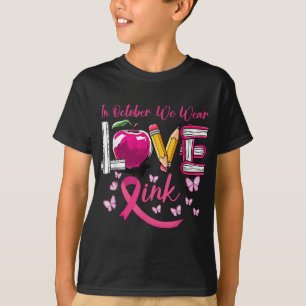 In October We Wear Pink Love Teacher Breast Cancer T-Shirt