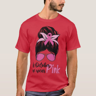 In October We Wear Pink Messy Bun Breast Cancer Aw T-Shirt