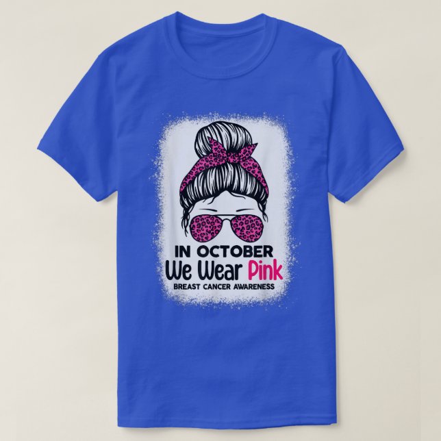 In October We Wear Pink Messy Bun Breast Cancer Aw T-Shirt (Design Front)
