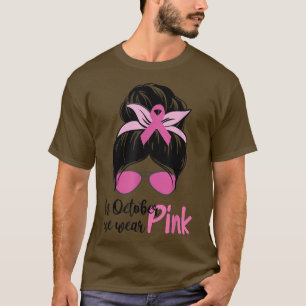 In October We Wear Pink Messy Bun Breast Cancer Aw T-Shirt