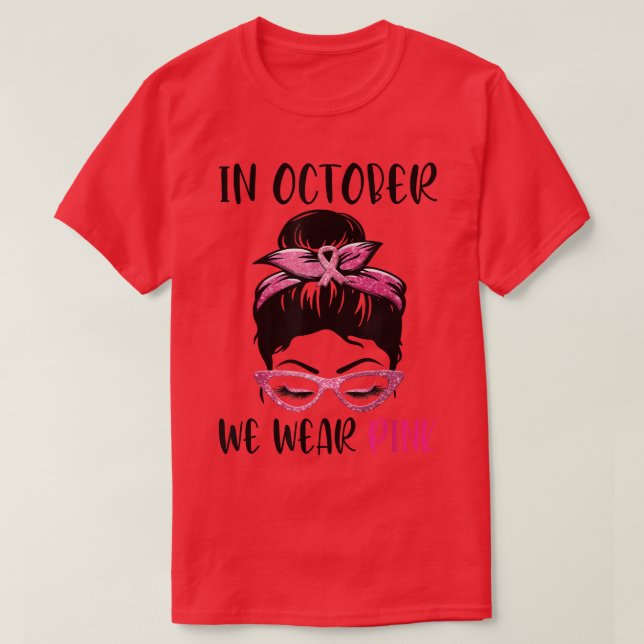 In October We Wear Pink Messy Bun Breast Cancer Aw T-Shirt (Design Front)