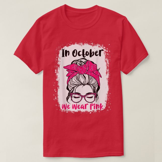 In October We Wear Pink Messy Bun Teacher Life Bre T-Shirt (Design Front)