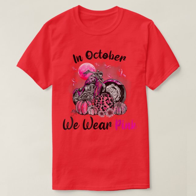 In October We Wear Pink Motorcycle Breast Cancer B T-Shirt (Design Front)