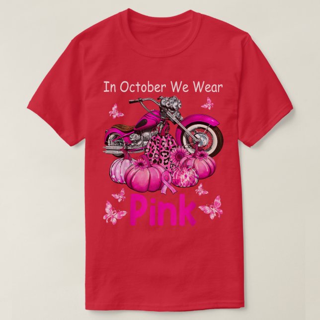 In October We Wear Pink Motorcycle Breast Cancer B T-Shirt (Design Front)