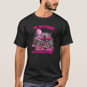 In October We Wear Pink Motorcycle Breast Cancer B T-Shirt