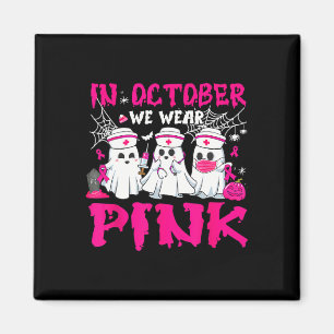 In October We Wear Pink Nurse Ghost Halloween Brea Magnet
