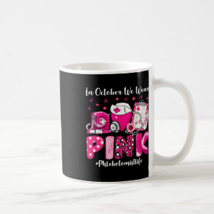 In October We Wear Pink Phlebotomist Life Breast C Coffee Mug