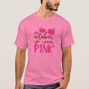 In October We Wear Pink, Pink Ribbon, Cancer Aware T-Shirt