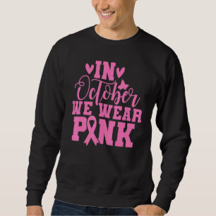 In october we wear pink pretty cute aka funny 2022 sweatshirt