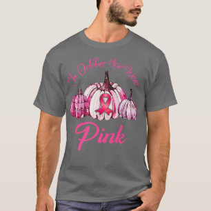 In October We Wear Pink Pumpkin Halloween Gifts Fo T-Shirt