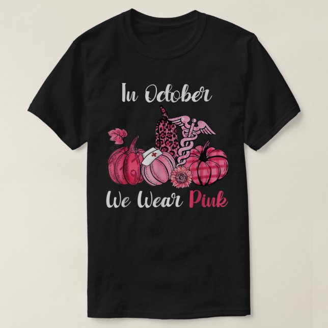 In October We Wear Pink Pumpkin Nurse Life Breast  T-Shirt (Design Front)