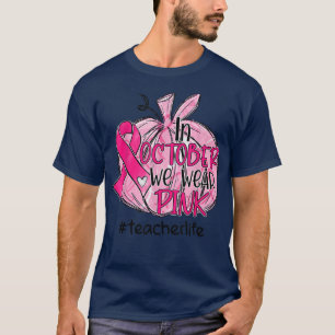 In October We Wear Pink Pumpkin Teacher Life Breas T-Shirt