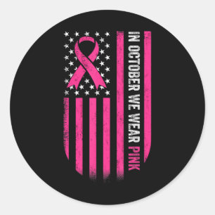 In October We Wear Pink Ribbon American Flag Classic Round Sticker