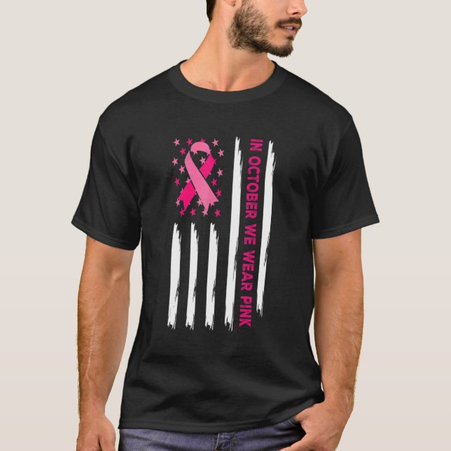 In October We Wear Pink Ribbon American Flag Suppo T-Shirt (Front)