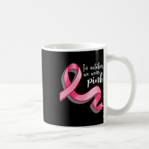 In October We Wear Pink Ribbon Breast Cancer Aware Coffee Mug