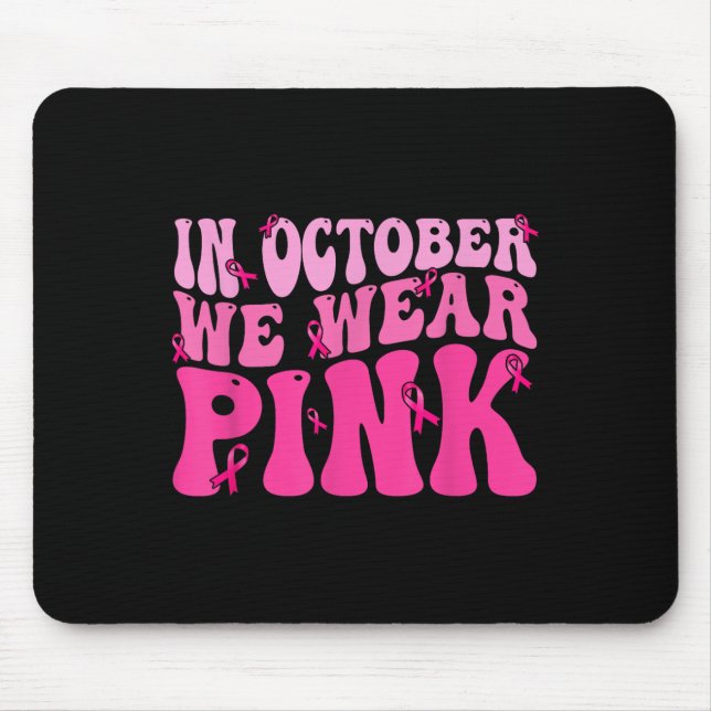 In October We Wear Pink Ribbon Breast Cancer Aware Mouse Mat (Front)