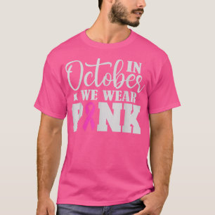 In October We Wear Pink Ribbon Breast Cancer Aware T-Shirt