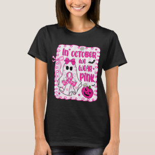 In October We Wear Pink Ribbon Ghost Breast Cancer T-Shirt