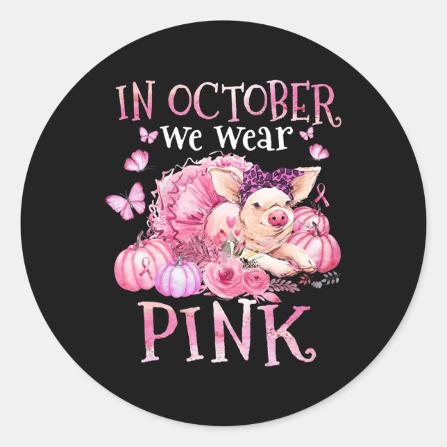 In October We Wear Pink Ribbon Pig Breast Cancer A Classic Round Sticker (Front)