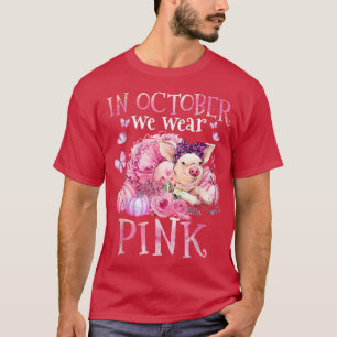 In October We Wear Pink Ribbon Pig Breast Cancer A T-Shirt