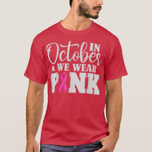 In October We Wear Pink Ribbon Pink Breast Cancer T-Shirt
