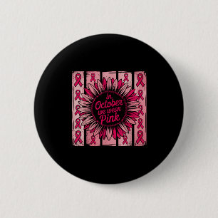 In October We Wear Pink Ribbon Sunflower Breast Ca 6 Cm Round Badge