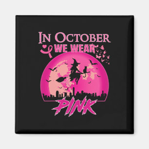 In October We Wear Pink Ribbon Witch Halloween Bre Magnet