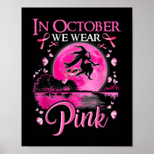 In October We Wear Pink Ribbon Witch Halloween Bre Poster