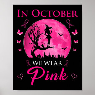 In October We Wear Pink Ribbon Witch Halloween Bre Poster