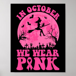 In October We Wear Pink Ribbon Witch Halloween Bre Poster
