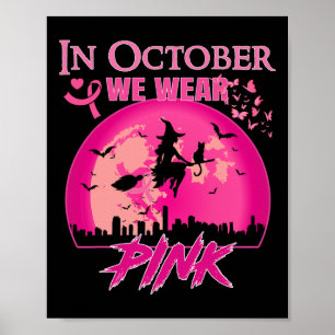 In October We Wear Pink Ribbon Witch Halloween Bre Poster
