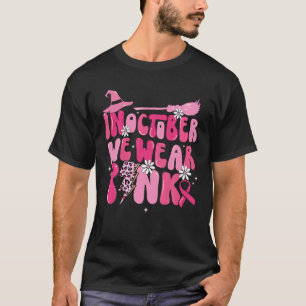 In October We Wear Pink Ribbon Witch Halloween Bre T-Shirt