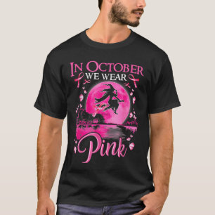 in October We Wear Pink Ribbon Witch Halloween Bre T-Shirt