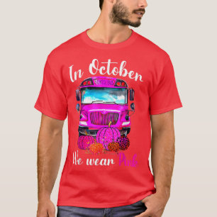 In October We Wear Pink School Bus Breast Cancer A T-Shirt