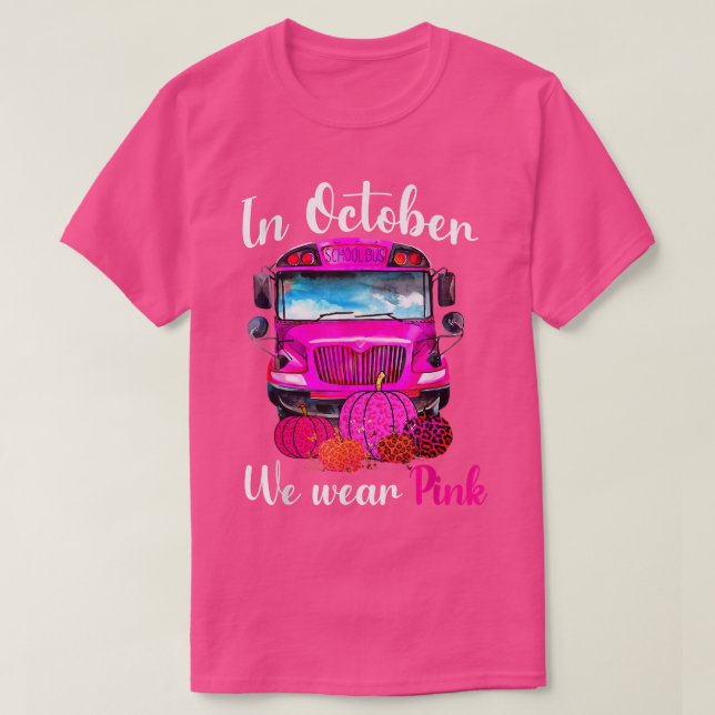 In October We Wear Pink School Bus Breast Cancer A T-Shirt (Design Front)