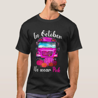 In October We Wear Pink School Bus Breast Cancer A T-Shirt