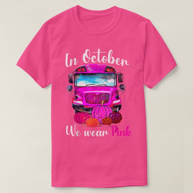 In October We Wear Pink School Bus Breast Cancer A T-Shirt (Design Front)