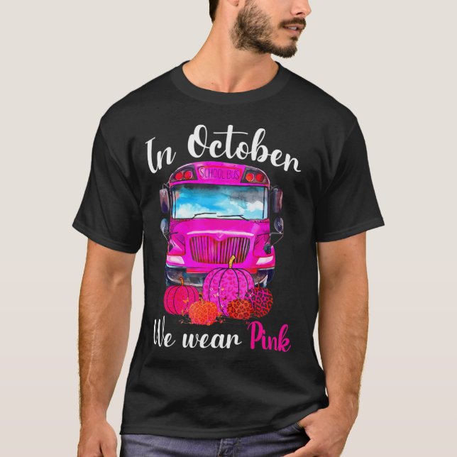 In October We Wear Pink School Bus Breast Cancer T-Shirt (Front)