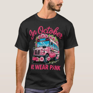 in October We Wear Pink School Bus Driver Breast C T-Shirt
